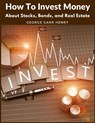 How To Invest Money - George Garr Henry - 9781805471950