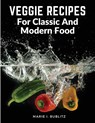 Veggie Recipes For Classic And Modern Food - Marie I. Bublitz - 9781805472599