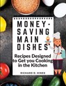 Money-Saving Main Dishes - Richard D. Hines - 9781805473152