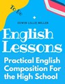 Practical English Composition For the High School - Edwin Lillie Miller - 9781805477242