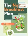 The No Breakfast Plan - Edward Dewey - 9781805478638