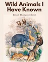 Wild Animals I Have Known - Ernest Thompson Seton - 9781805478928