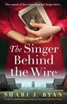 The Singer Behind the Wire: Completely heartbreaking and page-turning World War Two fiction - Shari J. Ryan - 9781805500155
