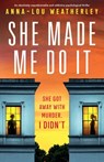 She Made Me Do It - Anna-Lou Weatherley - 9781805500995