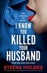 I Know You Killed Your Husband - Steena Holmes - 9781805504405