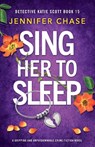 Sing Her to Sleep - Jennifer Chase - 9781805504788