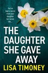 The Daughter She Gave Away - Lisa Timoney - 9781805570424