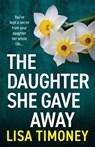 The Daughter She Gave Away - Lisa Timoney - 9781805570431
