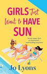 Girls Just Want to Have Sun - Jo Lyons - 9781805572121