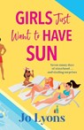 Girls Just Want to Have Sun - Jo Lyons - 9781805572138