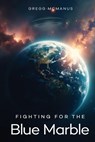 Fighting for the Blue Marble - Gregg McManus - 9781805589754