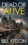 DEAD OR ALIVE an addictive and heart-pounding British crime thriller - Bill Kitson - 9781805730965