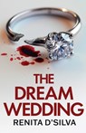 The Dream Wedding: An utterly gripping psychological thriller with shocking twists - Renita D'Silva - 9781805731009