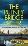 The Putney Bridge Killer: an absolutely gripping crime mystery with a massive twist - Biba Pearce - 9781805731078