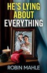 He's Lying About Everything: A totally addictive psychological thriller full of twists - Robin Mahle - 9781805731375