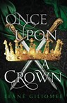 Once Upon a Crown - Leané Giliomee - 9781805731467