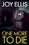 One More to Die: a gripping standalone thriller from multi-million selling author Joy Ellis - Joy Ellis - 9781805731559