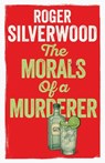 The Morals of a Murderer - Roger Silverwood - 9781805731825