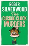 The Cuckoo Clock Murders - Roger Silverwood - 9781805731924