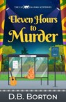 Eleven Hours to Murder: a gripping and witty cozy murder mystery - D. B. Borton - 9781805733072