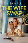 The Wife Swap: A totally addictive psychological thriller with a shocking final twist - Lisa Hall - 9781805734307