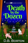 Death by the Dozen: A witty and addictive cozy murder mystery - D. B. Borton - 9781805734529