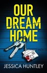 Our Dream Home: A totally addictive psychological thriller with a shocking final twist - Jessica Huntley - 9781805734635