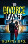 The Divorce Lawyer: An absolutely addictive psychological thriller with a shocking final twist - McGarvey Black - 9781805734932