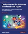 Designing and Prototyping Interfaces with Figma - Third Edition - Fabio Staiano - 9781805805892