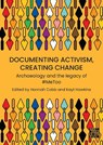 Documenting Activism, Creating Change - Hannah (Professor of Archaeology and Pedagogy Cobb ; Kayt (Senior Archaeologist: Specialist in Romano-British Ceramics Hawkins - 9781805830061