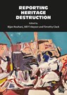Reporting Heritage Destruction - Bijan Rouhani ; Bill Finlayson ; Timothy Clack - 9781805830382