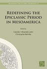 Redefining the Epiclassic Period in Mesoamerica - Claudia I. Alvarado Leon ; Christophe (Chair of Native American Studies Helmke - 9781805832195