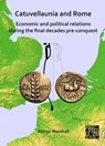 Catuvellaunia and Rome: Economic and Political Relations during the Final Decades Pre-conquest - Alistair Marshall - 9781805832492