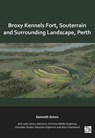 Broxy Kennels Fort, Souterrain and Surrounding Landscape, Perth - Kenneth Green - 9781805832935