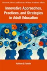 Innovative Approaches, Practices, and Strategies in Adult Education - Antione D. (Anne Arundel Community College Tomlin - 9781805922940