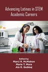 Advancing Latinas in STEM Academic Careers - Marci R. (University of Houston-Clear Lake McMahon ; Marie T. (Metropolitan State University of Denver Mora ; Ala R. (The University of Texas Rio Grande Valley Qubbaj - 9781805929949
