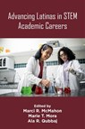Advancing Latinas in STEM Academic Careers - Marci R. (University of Houston-Clear Lake McMahon ; Marie T. (Metropolitan State University of Denver Mora ; Ala R. (The University of Texas Rio Grande Valley Qubbaj - 9781805929949