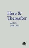 Here & Thereafter - Alice Miller - 9781805966166