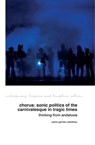 Chorus: Sonic Politics of the Carnivalesque in Tragic Times - Carlos Garrido Castellano - 9781805967552