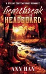 Heartbreak to Headboard - Ann Han - 9781806057627