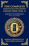 The Complete Hermeticism Philosophy Collection (Vol. 1) - Hermes Trismegistus ; The Three Initiates - 9781806297306