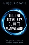 The Time Traveller’s Guide to Management - Nigel Ridpath - 9781806340828