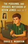 The Personal and Private Notebook of Kevin Jones (Age 15 ½) - David C. Monkcom - 9781806341863
