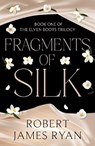 Fragments of Silk - Robert James Ryan - 9781806341993