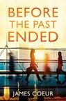 Before the Past Ended - James Coeur - 9781806342389