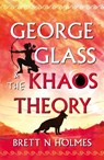 George Glass & the Khaos Theory - Brett N Holmes - 9781806343966