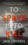 To Serve Is To Kill - Jack Dryden - 9781806344062