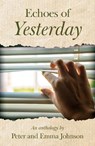 Echoes of Yesterday - Peter Johnson ; Emma Johnson - 9781806344284