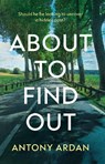 About to Find Out - Antony Ardan - 9781806344291