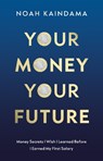 Your Money, Your Future - Noah Kaindama - 9781806345205